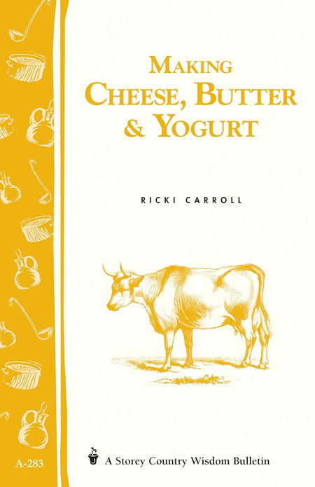 Storey’s Country Wisdom Bulletin: Making Cheese, Butter & Yogurt - by Ricki Carroll and Phyllis Hobson