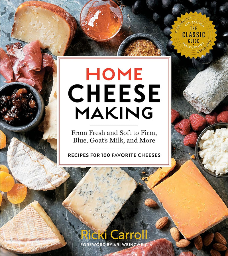 Home Cheese Making, 4th Edition: From Fresh and Soft to Firm, Blue, Goat’s Milk, and More; Recipes for 100 Favorite Cheeses - by Ricki Carroll