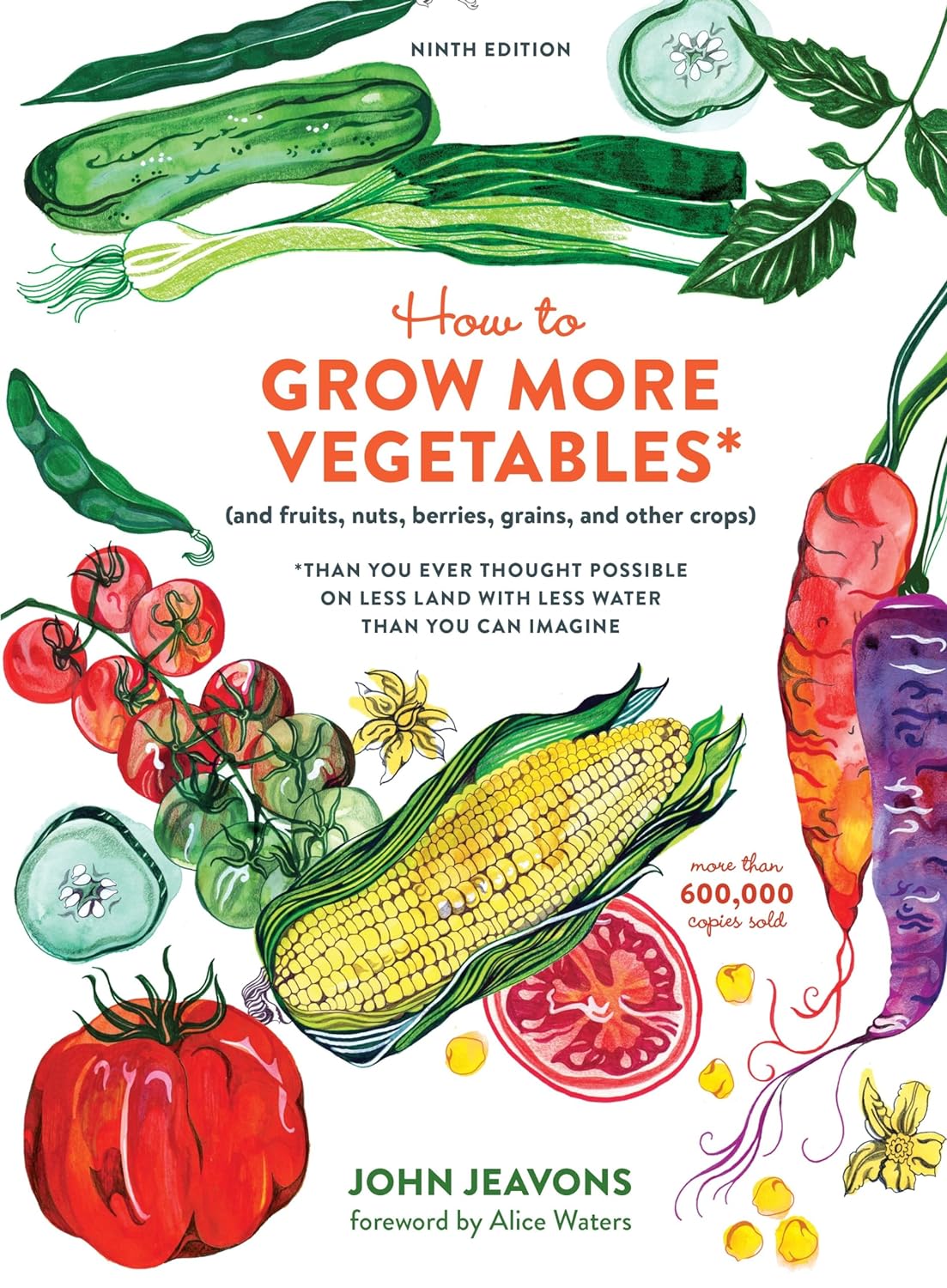 How to Grow More Vegetables, Ninth Edition: (and Fruits, Nuts, Berries, Grains, and Other Crops) Than You Ever Thought Possible on Less Land with Less Water Than You Can Imagine - by John Jeavons