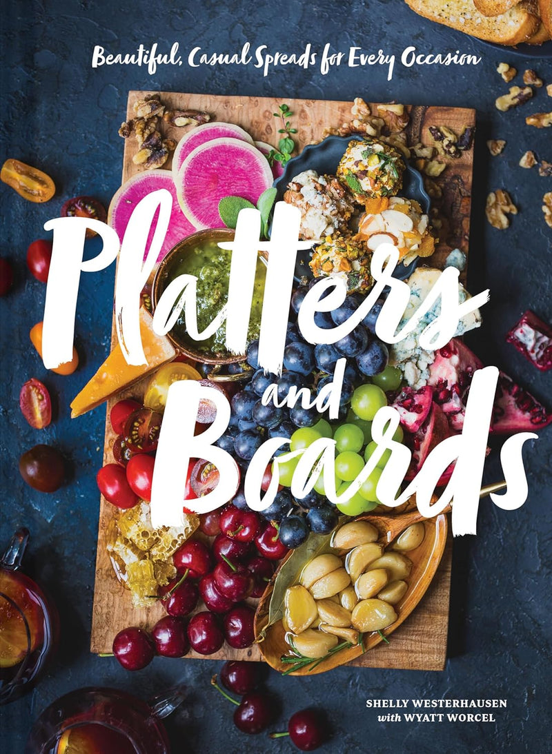 Platters and Boards: Beautiful, Casual Spreads for Every Occasion  - by Shelly Westerhausen Worcel