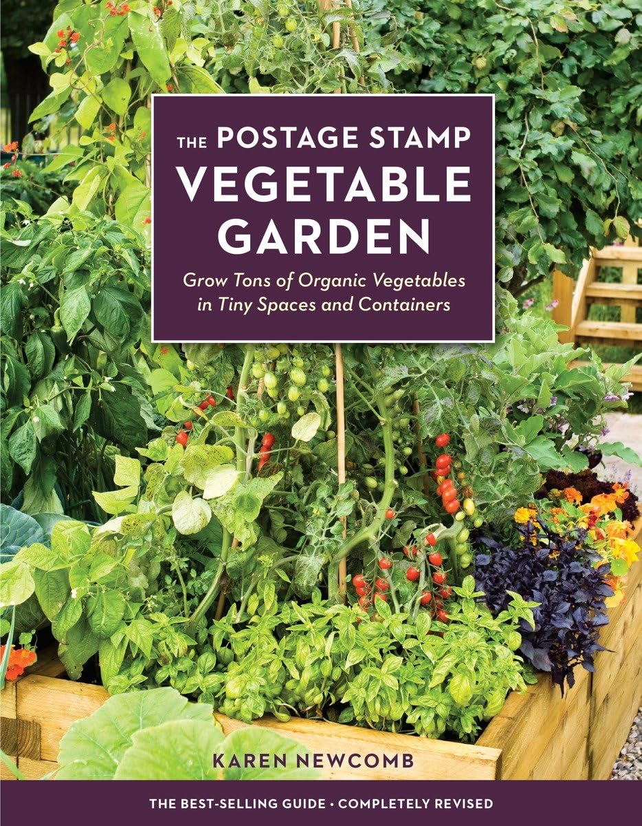 The Postage Stamp Vegetable Garden: Grow Tons of Organic Vegetables in Tiny Spaces and Containers - Karen Newcomb
