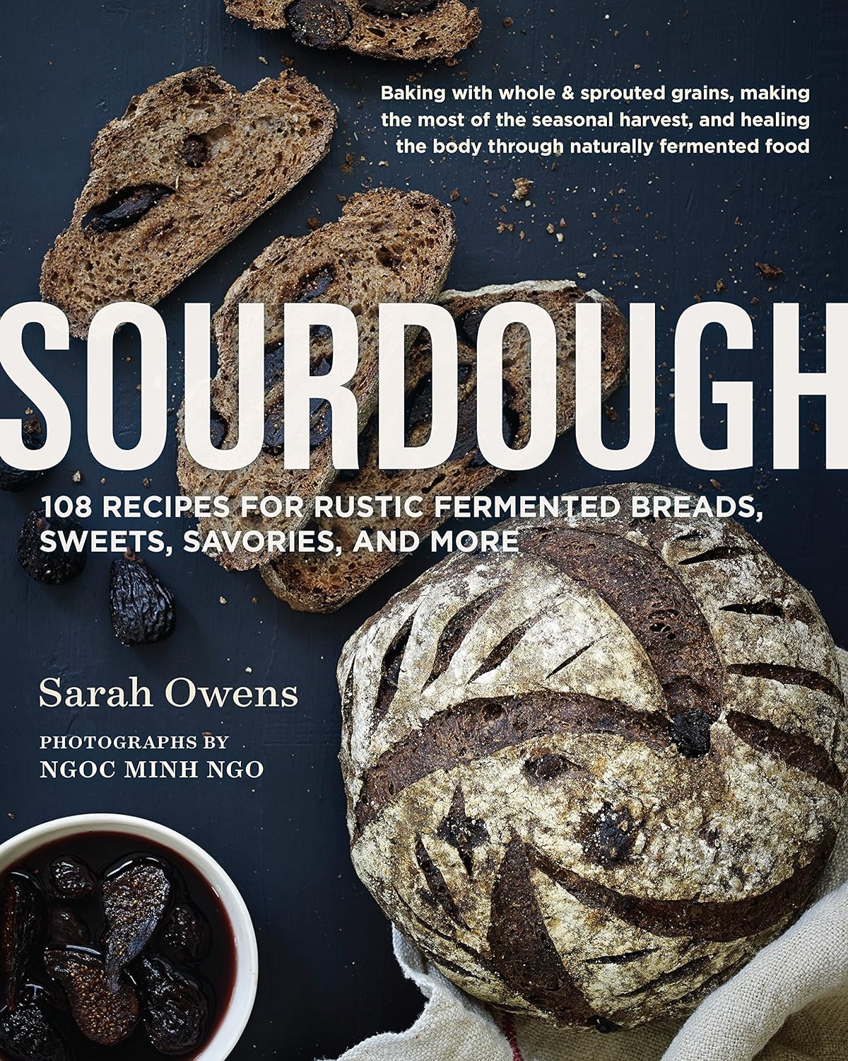 Sourdough: Recipes for Rustic Fermented Breads, Sweets, Savories, and More - by Sarah Owens