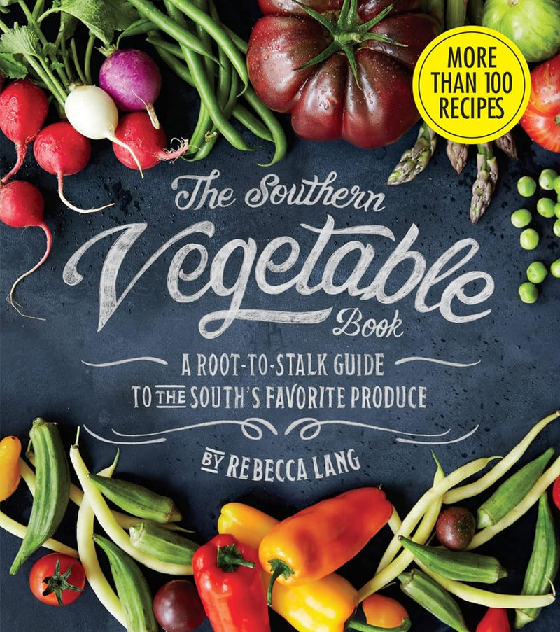 The Southern Vegetable Book: A Root-to-Stalk Guide to the South's Favorite Produce  - by Rebecca Lang