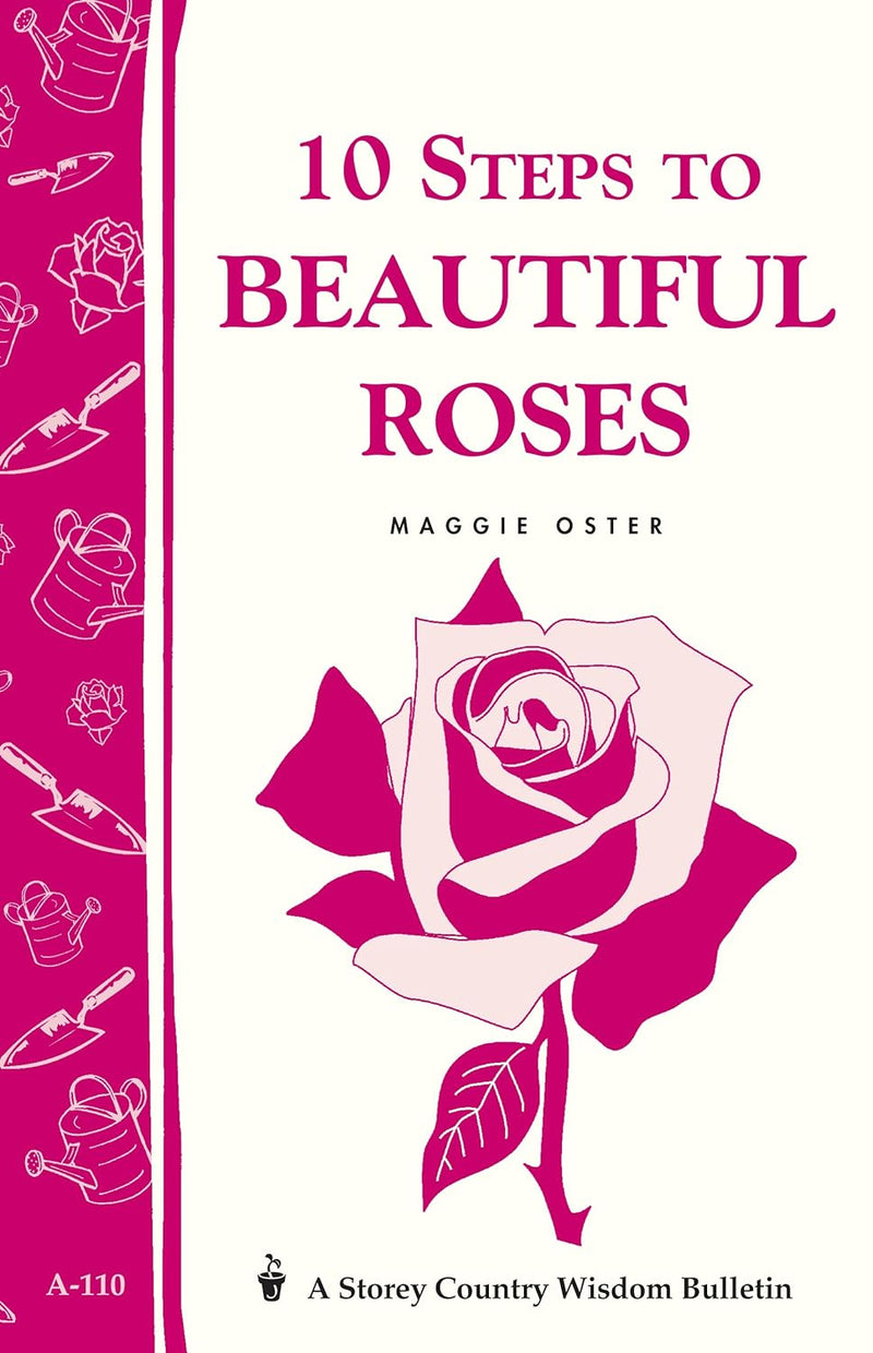 Storey’s Country Wisdom Bulletin: 10 Steps To Beautiful Roses - by Maggie Oster (In Store Only)