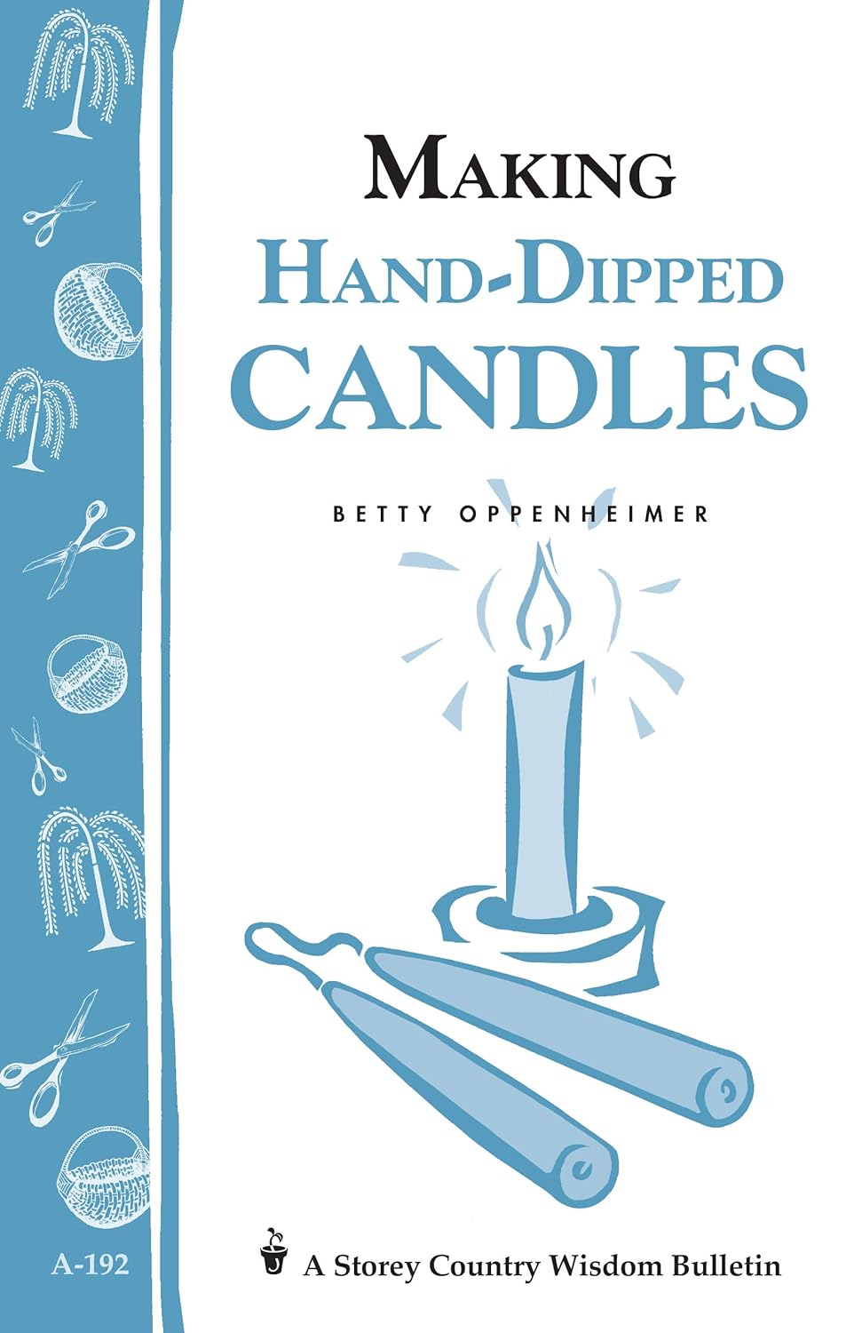 Storey’s Country Wisdom Bulletin: Making Hand Dipped Candles - by Betty Oppenheimer