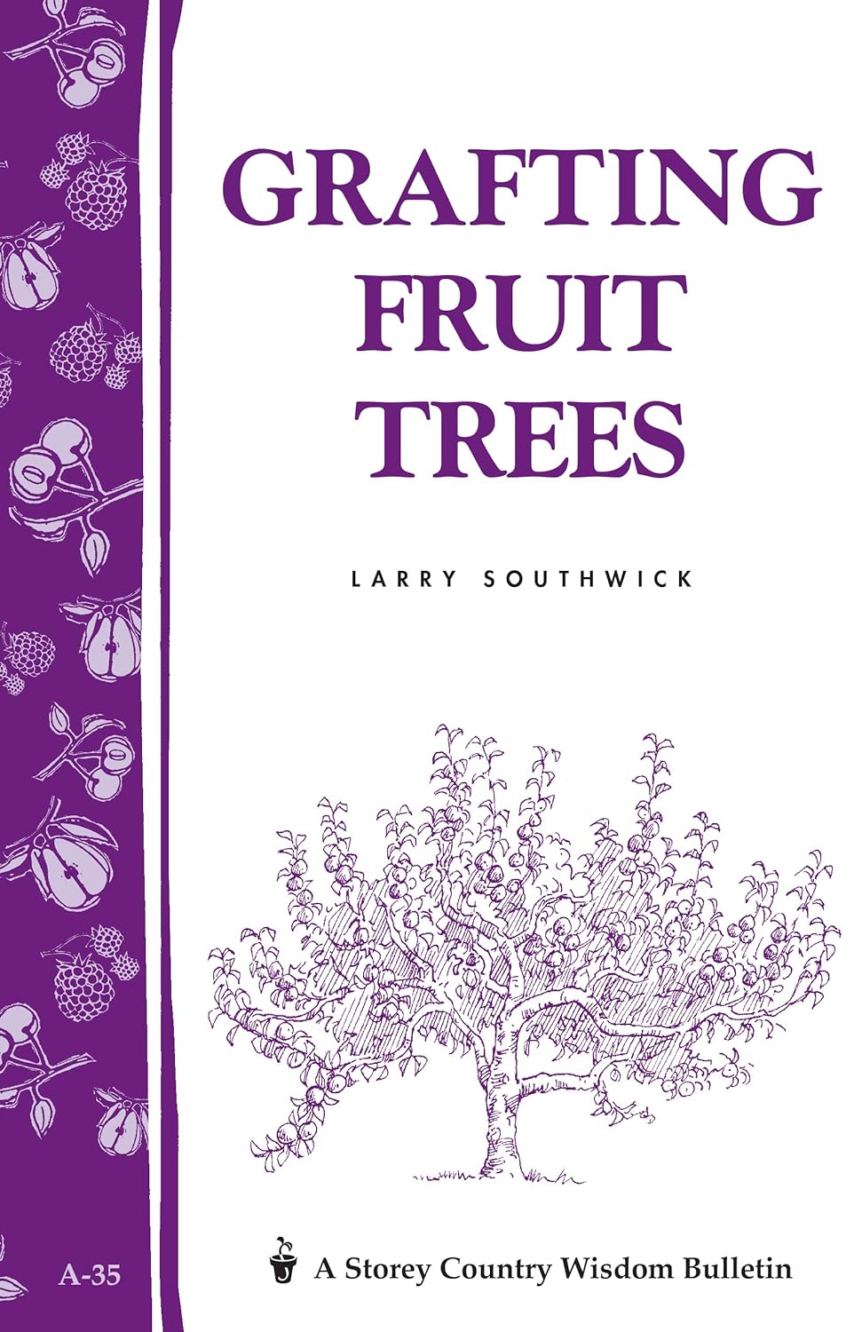 Storey's Country Wisdom Bulletin: Grafting Fruit Trees - by Larry Southwick