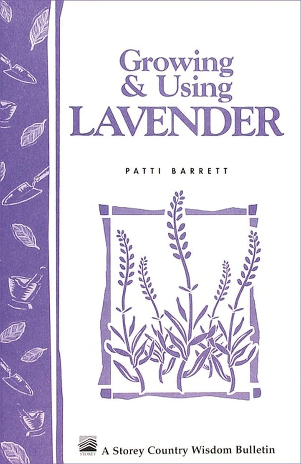 Storey’s Country Wisdom Bulletin: Growing & Using Lavender - by Patricia R. Barrett