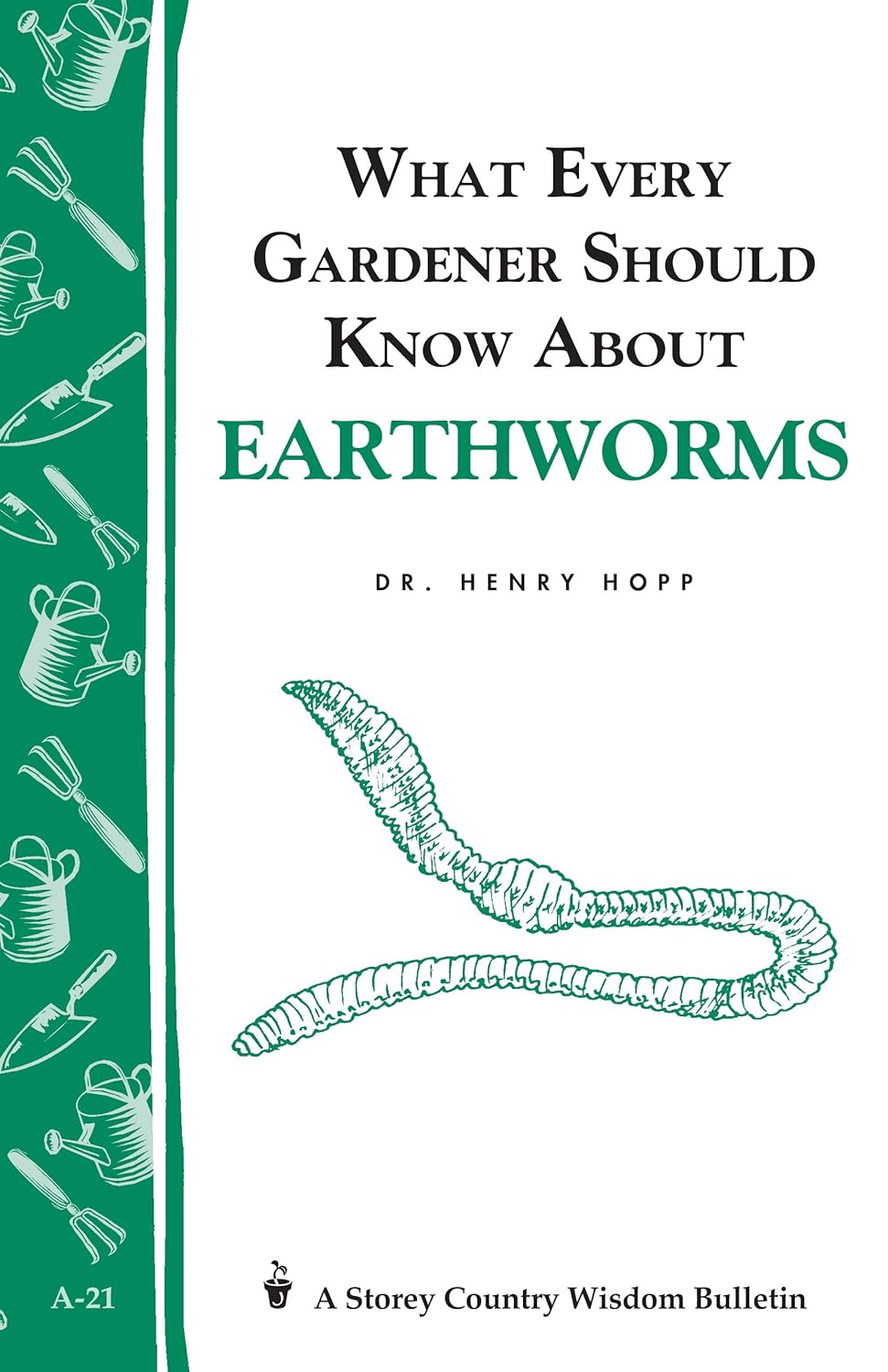 Storey's Country Wisdom Bulletin: What Every Gardener Should Know About Earthworms - by Henry Hopp