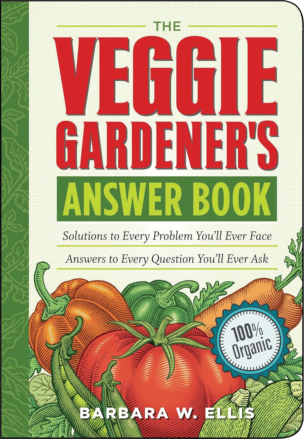 The Veggie Gardener's Answer Book: Solutions to Every Problem You'll Ever Face; Answers to Every Question You'll Ever Ask - by Barbara W. Ellis