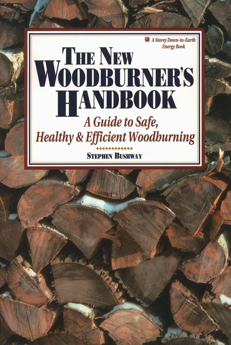 The New Woodburners Handbook: A Guide To Safe, Healthy & Efficient Woodburning - by Stephen Bushway