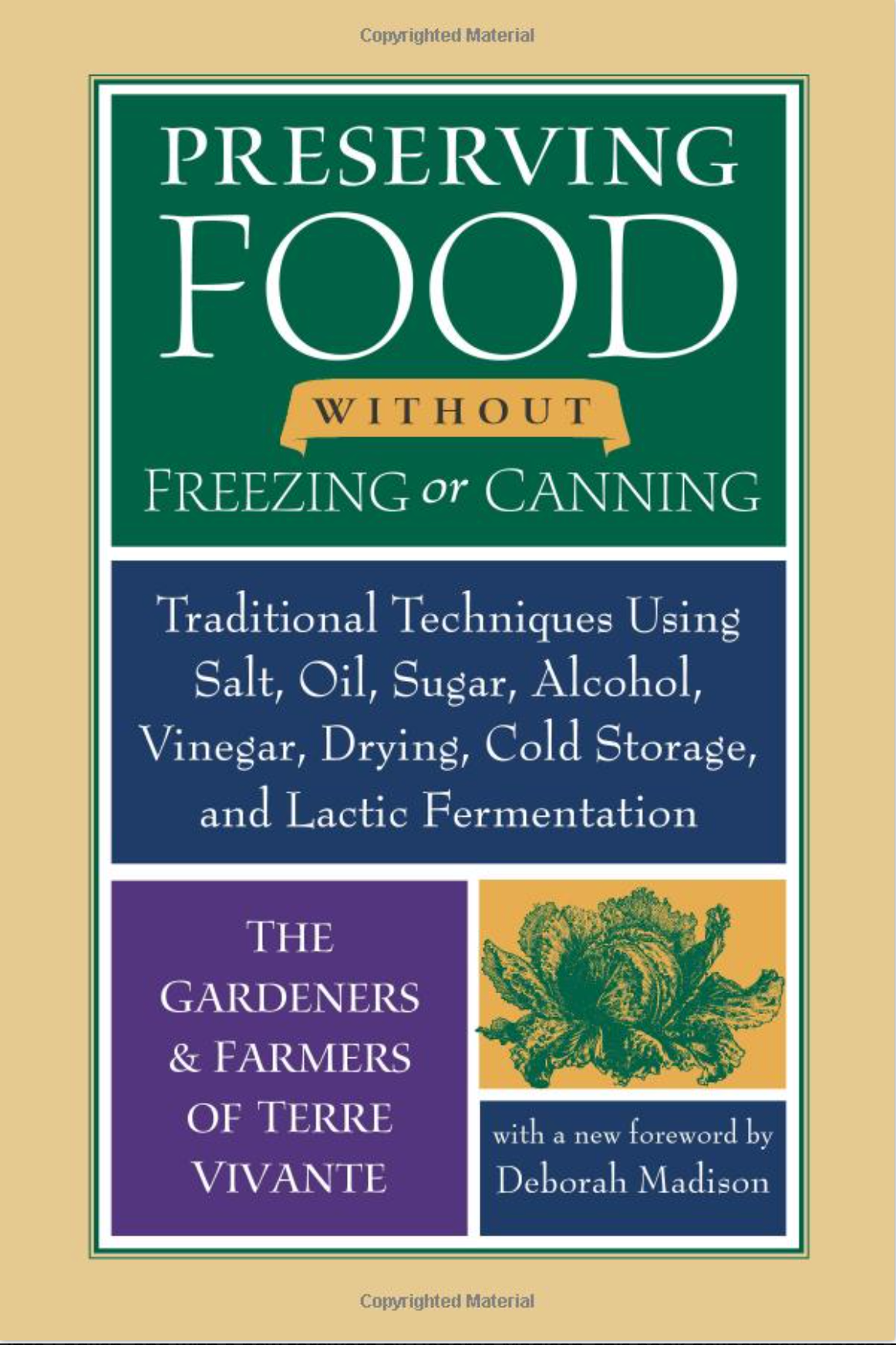Preserving Food without Freezing or Canning: Traditional Techniques Using Salt, Oil, Sugar, Alcohol, Vinegar, Drying, Cold Storage, and Lactic Fermentation - by The Gardeners and Farmers of Centre Terre Vivante