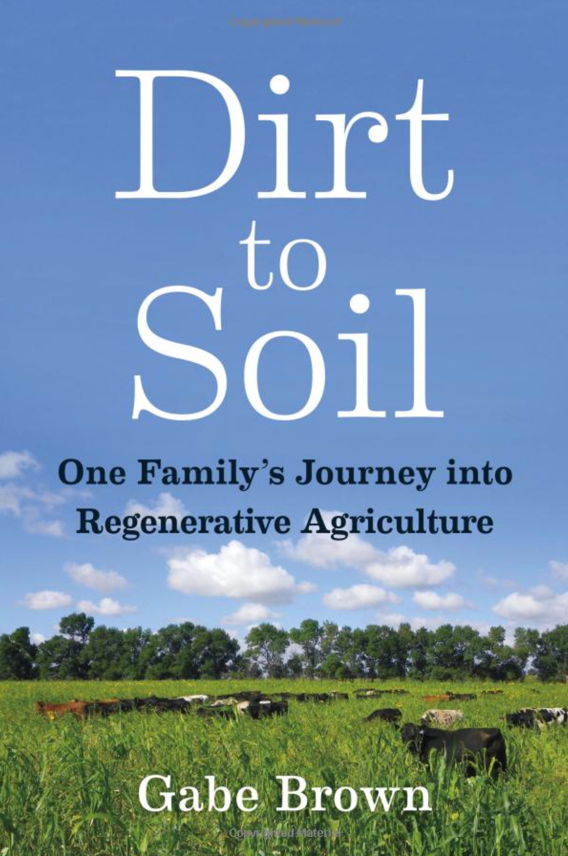 Dirt to Soil: One Family’s Journey into Regenerative Agriculture - by Gabe Brown
