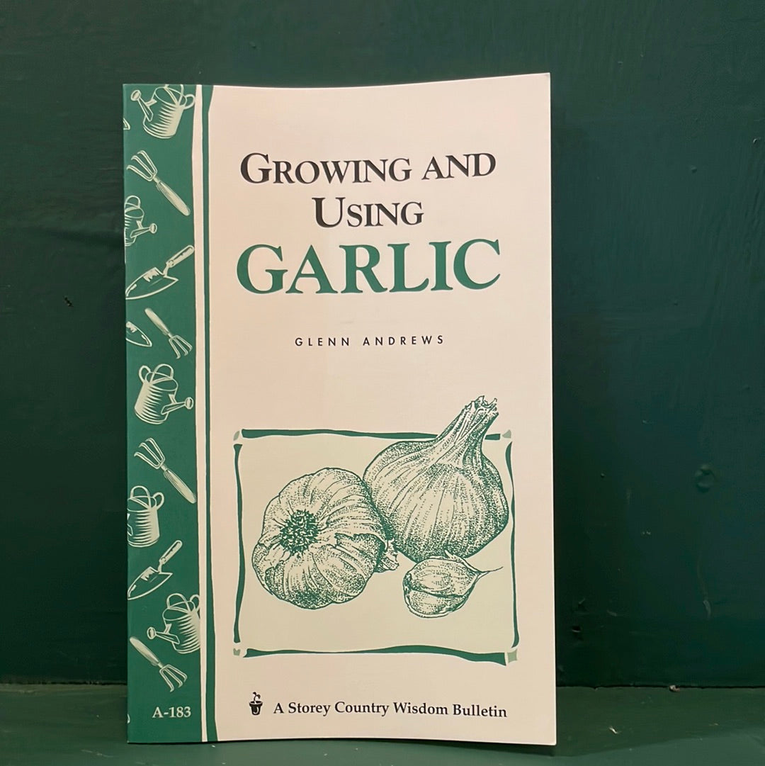 Storey's Country Wisdom Bulletin: Growing and Using Garlic - by Glenn Andrews